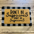 MVM DON'T BE SUSPICIOUS Indoor/Outdoor Mat | Funny Doormats | Rubber Backing
