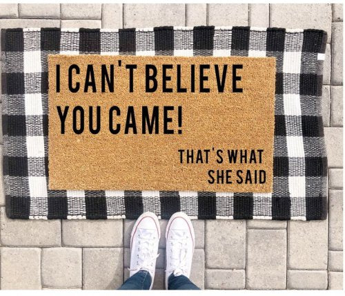 MVM I CAN'T BELIEVE YOU CAME! THAT'S WHAT SHE SAID Doormat Indoor/Outdoor Mat | Funny Doormats | Rubber Backing